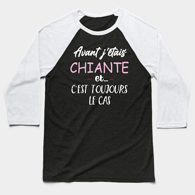 Avant j'etais chiante et c'est toujours le cas ,drole humour Baseball T-Shirt by NaniMc